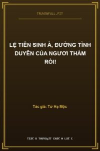 Lệ Tiên Sinh À, Đường Tình Duyên Của Ngươi Thắm Rồi!