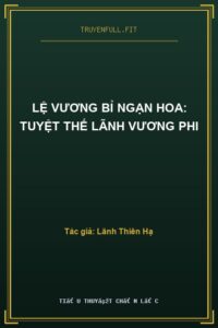 Lệ Vương Bỉ Ngạn Hoa: Tuyệt Thế Lãnh Vương Phi
