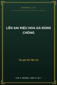 Lên Sai Kiệu Hoa Gả Đúng Chồng