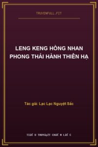 Leng Keng Hồng Nhan Phong Thái Hành Thiên Hạ