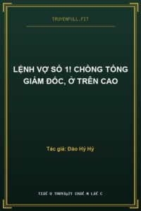 Lệnh Vợ Số 1! Chồng Tổng Giám Đốc, Ở Trên Cao