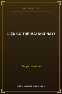 Liệu Có Thể Mãi Như Này!