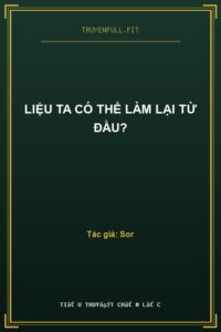 Liệu Ta Có Thể Làm Lại Từ Đầu?