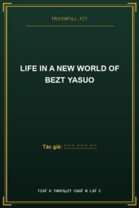 Life In A New World Of Bezt Yasuo