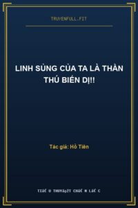 Linh Sủng Của Ta Là Thần Thú Biến Dị!!