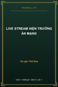Live Stream Hiện Trường Án Mạng