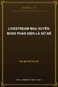Livestream Mau Xuyên: Boss Phản Diện Là Nữ Đế