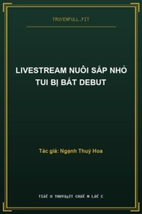 Livestream Nuôi Sắp Nhỏ Tui Bị Bắt Debut