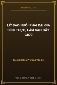 Lỡ Bao Nuôi Phải Đại Gia Đích Thực, Làm Sao Bây Giờ?