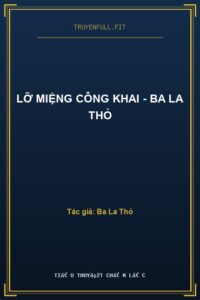 Lỡ Miệng Công Khai – Ba La Thỏ