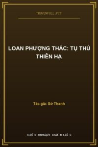 Loan Phượng Thác: Tụ Thủ Thiên Hạ