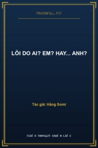 Lỗi Do Ai? Em? Hay… Anh?