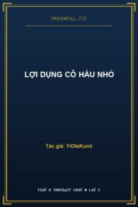 Lợi Dụng Cô Hầu Nhỏ