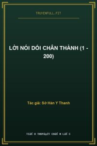 Lời Nói Dối Chân Thành (1 – 200)