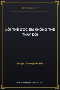 Lời Thề Ước Em Không Thể Thay Đổi