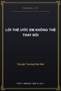 Lời Thề Ước Em Không Thể Thay Đổi