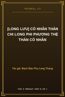 [Long Lưu] Cố Nhân Thán Chi Long Phi Phương Thệ Thán Cố Nhân
