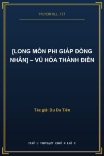 [Long Môn Phi Giáp Đồng Nhân] – Vũ Hóa Thành Điền