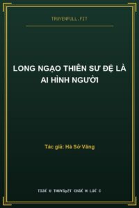 Long Ngạo Thiên Sư Đệ Là AI Hình Người