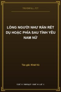 Lòng Người Như Rắn Rết Dụ Hoặc Phía Sau Tình Yêu Nam Nữ