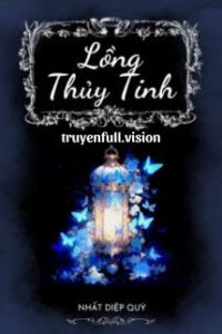 Lồng Thủy Tinh – Nhất Diệp Quỳ