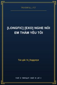 [Longfic] [EXO] Nghe Nói Em Thầm Yêu Tôi