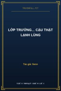 Lớp Trưởng… Cậu Thật Lạnh Lùng