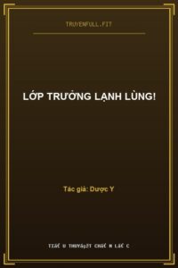 Lớp Trưởng Lạnh Lùng!