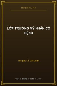 Lớp Trưởng Mỹ Nhân Có Bệnh