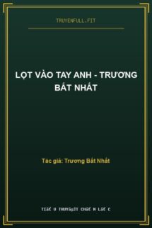 Lọt Vào Tay Anh – Trương Bất Nhất