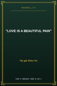 “Love Is A Beautiful Pain”