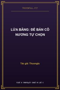 Lửa Băng: Để Bản Cô Nương Tự Chọn