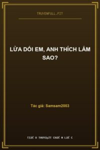 Lừa Dối Em, Anh Thích Lắm Sao?
