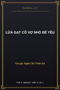 Lừa Gạt Cô Vợ Nhỏ Để Yêu