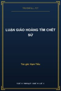 Luận Giáo Hoàng Tìm Chết Sử