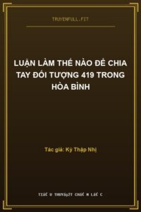 Luận Làm Thế Nào Để Chia Tay Đối Tượng 419 Trong Hòa Bình