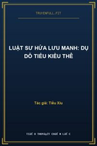 Luật Sư Hứa Lưu Manh: Dụ Dỗ Tiểu Kiều Thê