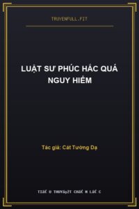 Luật Sư Phúc Hắc Quá Nguy Hiểm