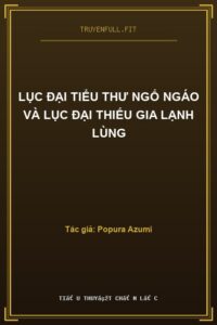 Lục Đại Tiểu Thư Ngố Ngáo Và Lục Đại Thiếu Gia Lạnh Lùng