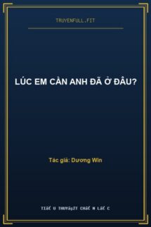 Lúc Em Cần Anh Đã Ở Đâu?