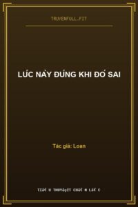 Lúc Này Đúng Khi Đó Sai