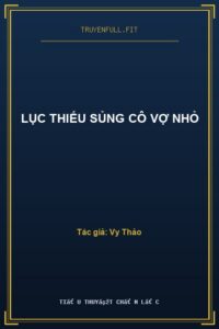 Lục Thiếu Sủng Cô Vợ Nhỏ