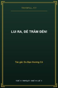 Lui Ra, Để Trẫm Đến!