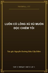 Luôn Có Lông Xù Xù Muốn Độc Chiếm Tôi