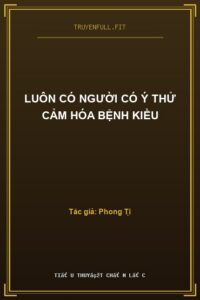 Luôn Có Người Có Ý Thử Cảm Hóa Bệnh Kiều
