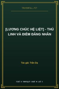 [Lương Chúc Hệ Liệt] – Thú Linh Và Điểm Đăng Nhân