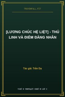 [Lương Chúc Hệ Liệt] – Thú Linh Và Điểm Đăng Nhân