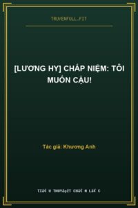 [Lương Hy] Chấp Niệm: Tôi Muốn Cậu!