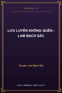 Lưu Luyến Không Quên – Lam Bạch Sắc