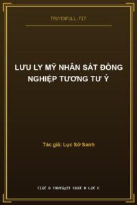 Lưu Ly Mỹ Nhân Sát Đồng Nghiệp Tương Tư Ý